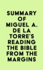 Image for Summary of Miguel A. De La Torre&#39;s Reading the Bible from the Margins