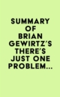 Image for Summary of Brian Gewirtz&#39;s There&#39;s Just One Problem...