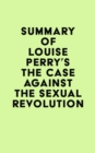 Image for Summary of Louise Perry&#39;s The Case Against the Sexual Revolution