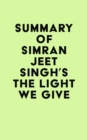 Image for Summary of Simran Jeet Singh&#39;s The Light We Give