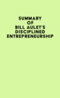 Image for Summary of Bill Aulet&#39;s Disciplined Entrepreneurship