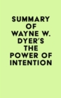 Image for Summary of Wayne W. Dyer&#39;s The Power of Intention