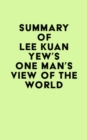 Image for Summary of Lee Kuan Yew&#39;s One Man&#39;s View of the World