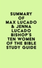 Image for Summary of Max Lucado &amp; Jenna Lucado Bishop&#39;s Ten Women of the Bible Study Guide