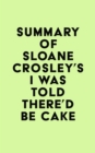 Image for Summary of Sloane Crosley&#39;s I Was Told There&#39;d Be Cake