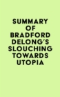 Image for Summary of Bradford DeLong&#39;s Slouching Towards Utopia