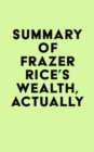 Image for Summary of Frazer Rice&#39;s Wealth, Actually