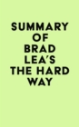 Image for Summary of Brad Lea&#39;s The Hard Way