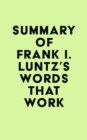 Image for Summary of Frank I. Luntz&#39;s Words That Work