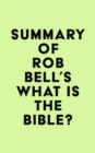 Image for Summary of Rob Bell&#39;s What Is the Bible?