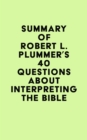 Image for Summary of Robert L. Plummer&#39;s 40 Questions about Interpreting the Bible