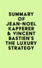 Image for Summary of Jean-Noel Kapferer &amp; Vincent Bastien&#39;s The Luxury Strategy