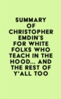 Image for Summary of Christopher Emdin&#39;s For White Folks Who Teach in the Hood... and the Rest of Y&#39;all Too