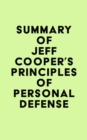Image for Summary of Jeff Cooper&#39;s Principles of Personal Defense