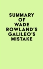 Image for Summary of Wade Rowland&#39;s Galileo&#39;s Mistake