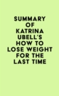 Image for Summary of Katrina Ubell&#39;s How to Lose Weight for the Last Time