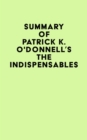 Image for Summary of Patrick K. O&#39;Donnell&#39;s The Indispensables