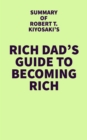 Image for Summary of Robert T. Kiyosaki&#39;s Rich Dad&#39;s Guide to Becoming Rich