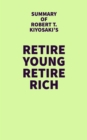 Image for Summary of Robert T. Kiyosaki&#39;s Retire Young Retire Rich