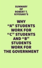Image for Summary of Robert T. Kiyosaki&#39;s Why &amp;quote;A&amp;quote; Students Work for &amp;quote;C&amp;quote; Students and &amp;quote;B&amp;quote; Students Work for the Government