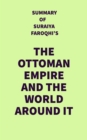 Image for Summary of Suraiya Faroqhi&#39;s The Ottoman Empire and the World Around It
