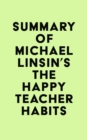 Image for Summary of Michael Linsin&#39;s The Happy Teacher Habits