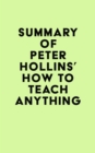 Image for Summary of Peter Hollins&#39;s How to Teach Anything