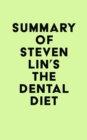 Image for Summary of Steven Lin&#39;s The Dental Diet