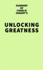 Image for Summary of Charlie Harary&#39;s Unlocking Greatness