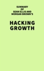 Image for Summary of Sean Ellis and Morgan Brown&#39;s Hacking Growth