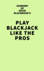 Image for Summary of Kevin Blackwood&#39;s Play Blackjack Like the Pros