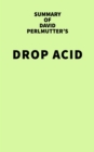 Image for Summary of David Perlmutter&#39;s Drop Acid