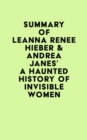 Image for Summary of Leanna Renee Hieber &amp; Andrea Janes&#39;s A Haunted History of Invisible Women