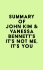 Image for Summary of John Kim &amp; Vanessa Bennett&#39;s It&#39;s Not Me, It&#39;s You