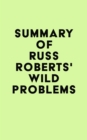 Image for Summary of Russ Roberts&#39;s Wild Problems