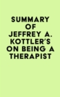 Image for Summary of Jeffrey A. Kottler&#39;s On Being a Therapist