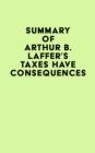 Image for Summary of Arthur B. Laffer&#39;s Taxes Have Consequences