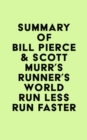 Image for Summary of Bill Pierce &amp; Scott Murr&#39;s Runner&#39;s World Run Less Run Faster