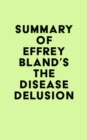 Image for Summary of Jeffrey Bland&#39;s The Disease Delusion