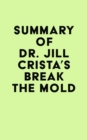 Image for Summary of  Dr. Jill Crista&#39;s Break The Mold