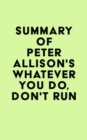 Image for Summary of Peter Allison&#39;s Whatever You Do, Don&#39;t Run