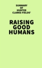 Image for Summary of Hunter Clarke-Fields&#39; Raising Good Humans