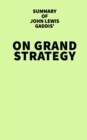 Image for Summary of John Lewis Gaddis&#39; On Grand Strategy