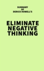 Image for Summary of Derick Howell&#39;s Eliminate Negative Thinking