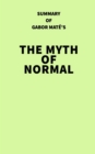 Image for Summary of Gabor Mate&#39;s The Myth of Normal