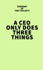Image for Summary of Trey Taylor&#39;s A CEO Only Does Three Things
