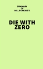 Image for Summary of Bill Perkins&#39;s Die With Zero