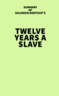 Image for Summary of Solomon Northup&#39;s Twelve Years a Slave