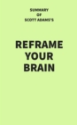 Image for Summary of Scott Adams&#39;s Reframe Your Brain
