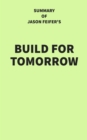 Image for Summary of Jason Feifer&#39;s Build for Tomorrow